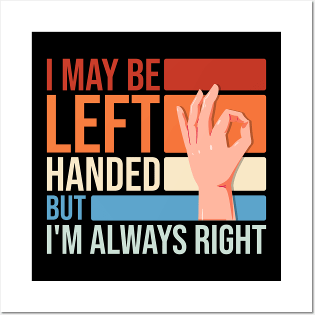 I May Be Left Handed But I'm Always Right Funny Sarcastic Wall Art by Rishirt